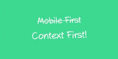 Mobile First oder Context First? Wann Mobile First die falsche Strategie ist